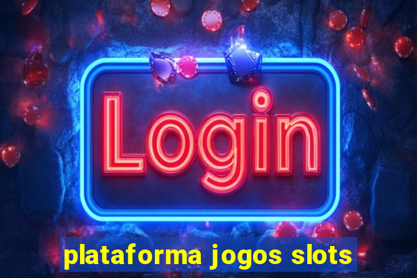 plataforma jogos slots